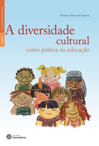 A diversidade cultural como prática na educação, de Freitas, Fátima E Silva De. Série Dimensões da Educação Editorial Editora Intersaberes Ltda., capa mole em português, 2012