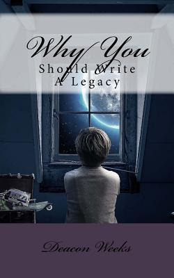 Libro Why You Should Write A Legacy - Deacon Weeks