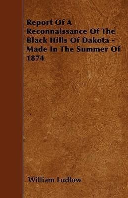 Report Of A Reconnaissance Of The Black Hills Of Dakota -...