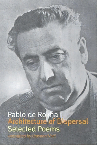 Architecture Of Dispersed Life: Selected Poetry, De Pablo De Rokha. Editorial Shearsman Books, Tapa Blanda En Español