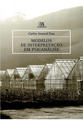 Modelos De Interpretacao Em Psicanalise, De Dias, Carlos Amaral., Vol. Psicanálise. Editora Almedina, Capa Mole Em Português, 20