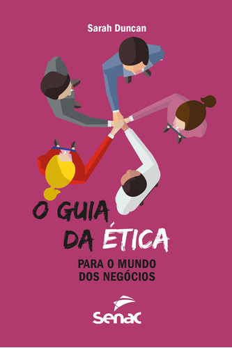 O guia da ética para o mundo dos negócios, de Duncan, Sarah. Editora Serviço Nacional de Aprendizagem Comercial, capa mole em português, 2020