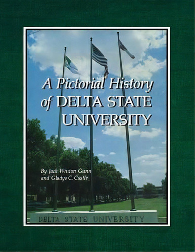 A Pictorial History Of Delta State University, De Gladys C. Castle. Editorial University Press Mississippi, Tapa Blanda En Inglés