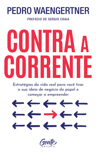 Contra A Corrente: Estratégias Da Vida Real Para Você Tirar A Sua Ideia De Negócio Do Papel E Começar A Empreender, De Pedro Waengertner. Editorial Gente, Capa Mole, Edição 1 Em Português, 2024