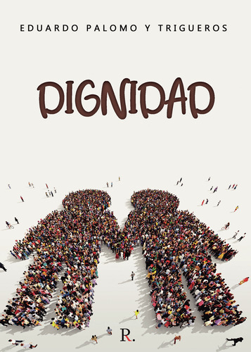 Dignidad, De Palomo Y Trigueros , Eduardo.., Vol. 1.0. Editorial Punto Rojo Libros S.l., Tapa Blanda, Edición 1.0 En Español, 2032