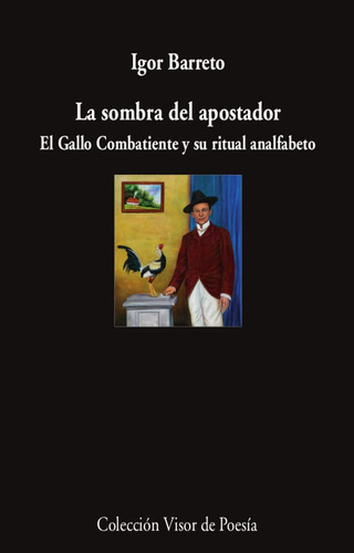 La Sombra Del Apostador . El Gallo Combatiente Y Su Ritual Analfabeto, De Barreto Igor., Vol. 1132. Editorial Visor, Tapa Blanda En Español, 2021