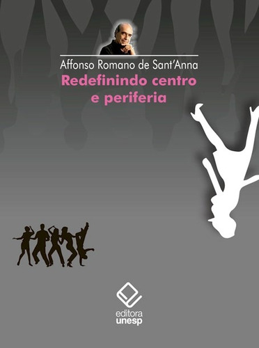 Redefinindo centro e periferia, de Sant'anna, Affonso Romano de. Fundação Editora da Unesp, capa mole em português, 2017