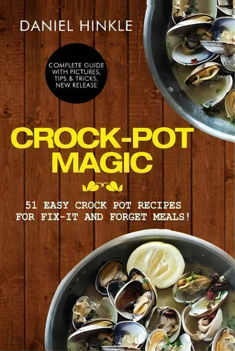 Crock-pot Magic : 51 Easy Crock Pot Recipes For Fix-it And Forget Meals!, De Marvin Delgado. Editorial Createspace Independent Publishing Platform, Tapa Blanda En Inglés