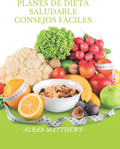 Libro: Planes De Dieta Saludable Consejos Fáciles (spanish E