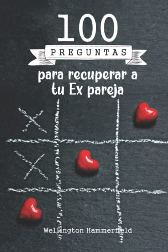 100 Preguntas Para Recuperar A Tu Ex Pareja: Libro Original