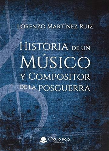 Libro Historia De Un Músico Y Compositor De La Posguerra De