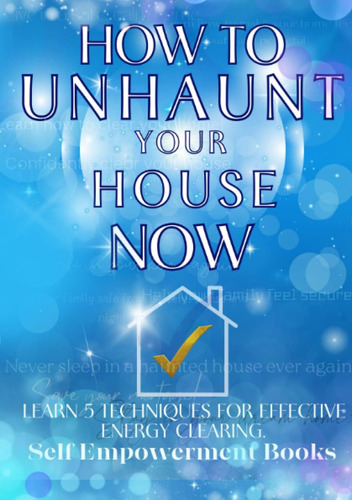 Libro: How To Unhaunt Your House Now: Learn 5 Techniques For