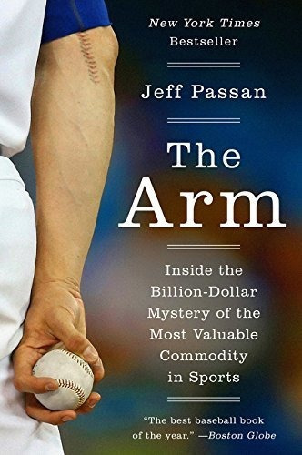 The Arm: Inside The Billion-dollar Mystery Of The Most Valuable Commodity In Sports, De Jeff Passan. Editorial Harper Paperbacks, Tapa Blanda En Inglés, 2017