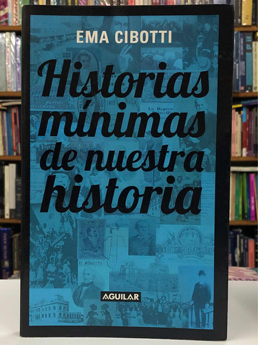 Historias Mínimas De Nuestra Historia - E. Cibotti - Aguilar