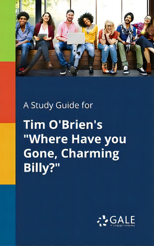 A Study Guide For Tim O'brien's Where Have You Gone, Charming Billy?, De Gale, Cengage Learning. Editorial Gale Study Guides, Tapa Blanda En Inglés