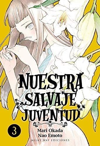 Nuestra Salvaje Juventud Vol 3, De Mari Okada Nao Emoto. Editorial Milky En Español