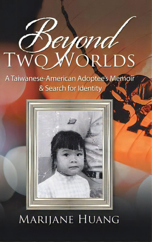 Beyond Two Worlds: A Taiwanese-american Adoptee's Memoir & Search For Identity, De Huang, Marijane. Editorial Authorhouse, Tapa Dura En Inglés