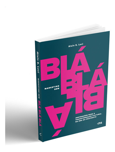 Marketing Sem Blá-blá-blá:: Inspirações Para Transformação Cultural Na Era Do Propósito, De Alain S. Levi., Vol. 1. Editorial Novo Século, Capa Mole, Edição 1 Em Português, 2024