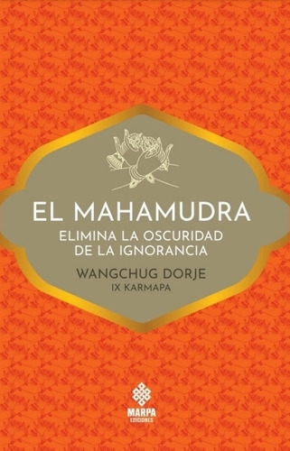 El Mahamudra - Elimina La Oscuridad De La Ignorancia - Wangchug, De Wangchug, Dorje. Editorial Marpa, Tapa Blanda En Español, 2023