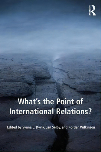 What's The Point Of International Relations?, De Synne L. Dyvik. Editorial Taylor Francis Ltd, Tapa Blanda En Inglés