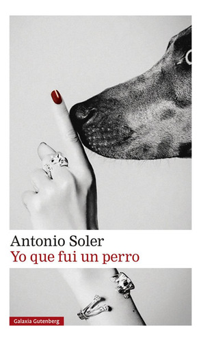 Libro: Yo Que Fui Un Perro. Soler, Antonio. Galaxia Gutenber