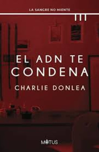 El Adn Te Condena, De Charlie Donlea. Única, Vol. Único. Editorial Motus, Tapa Blanda En Español