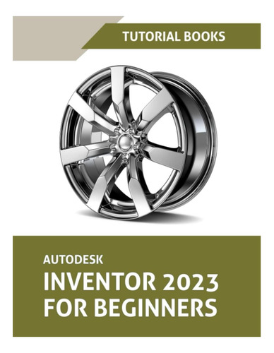 Libro: Autodesk Inventor 2023 Para Principiantes: Modelado D