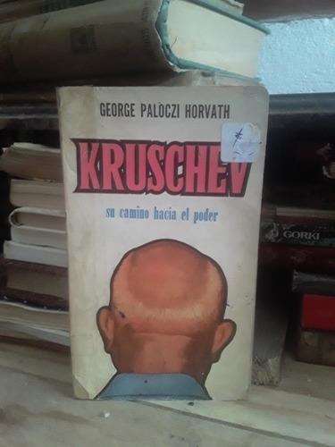 Kruschev Su Camino Hacia El Poder - G. P. Horvath