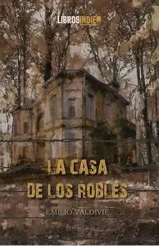 La Casa De Los Robles - Valdivie, Emilio  - *