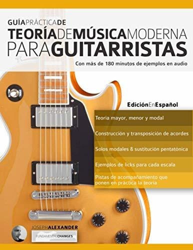 Guía Práctica De Teoría De Música Moderna Para Guitarristas:, De Alexander, Mr Joseph. Editorial Fundamental, Tapa Blanda, Edición 2da En Español, 2016