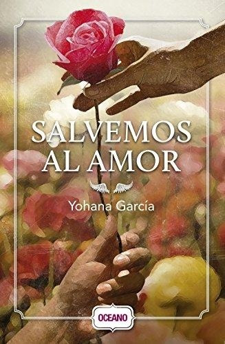 Salvemos al amor, de García, Yohana. Editorial Oceano, tapa blanda en español, 2014