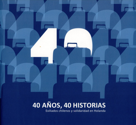 Libro 40 Años, 40 Historias. Exiliados Chilenos Y Solidarida
