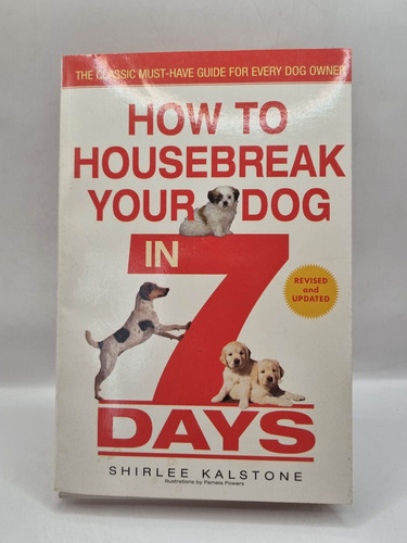 How To Housebreak Your Dog In 7 Days.shirlee Kalstone