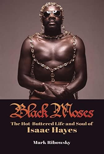 Black Moses: The Hot-buttered Life And Soul Of Isaac Hayes (