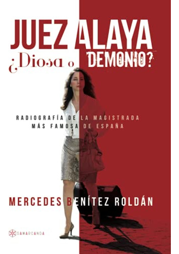 Juez Alaya ¿diosa O Demonio?: Radiografia De La Magistrada M