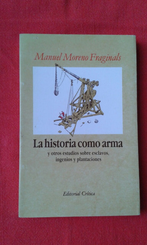 La Historia Como Arma / Manuel Moreno Fraginals