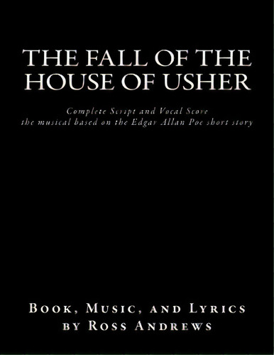 The Fall Of The House Of Usher, The Musical, Complete Script And Vocal Score: Based On The Edgar ..., De Andrews, Ross. Editorial Createspace, Tapa Blanda En Inglés