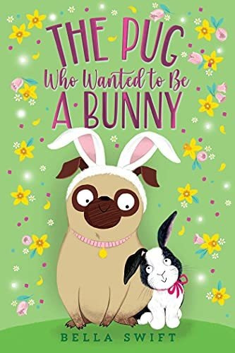 Book : The Pug Who Wanted To Be A Bunny - Swift, Bella _w