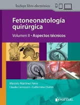 Comprar Fetoneonatología Quirúrgica - Vol. 2 - Aspectos Técnicos, De Martínez Ferro, Marcelo. Cannizzaro, Claudia. Chattás, Guillermina. Editorial Ediciones Journal, Tapa Dura, Edición 1 En Español, 2018