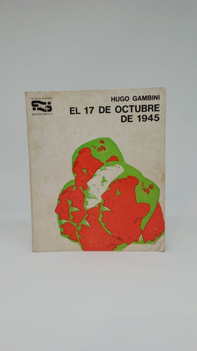 El 17 De Octubre De 1945 - Hugo Gambini - Editoral Brujula 