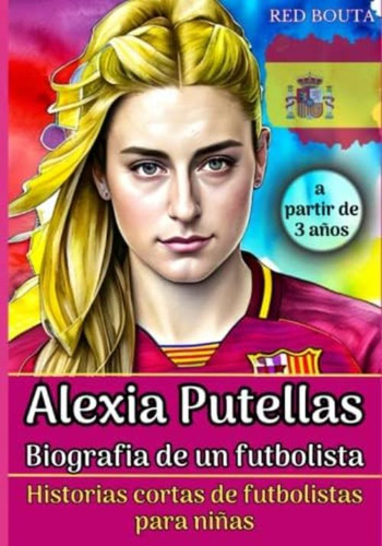 Alexia Putellas: Biografia De Un Futbolista - Historias Cortas De Futbolistas Para Ninas (pequeños Casos De Éxito En Español) (spanish Edition), De Bouta, Red. Editorial Oem, Tapa Dura En Español