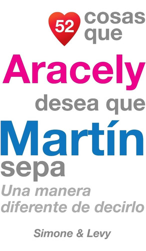 Libro: 52 Cosas Que Aracely Desea Que Martín Sepa: Una De