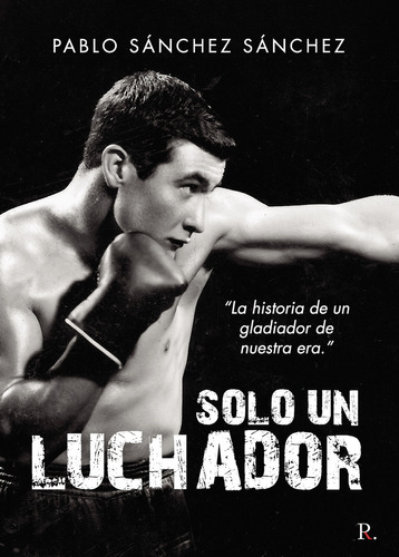 Solo Un Luchador, De Sánchez Sánchez , Pablo.., Vol. 1.0. Editorial Punto Rojo Libros S.l., Tapa Blanda, Edición 1.0 En Español, 2032