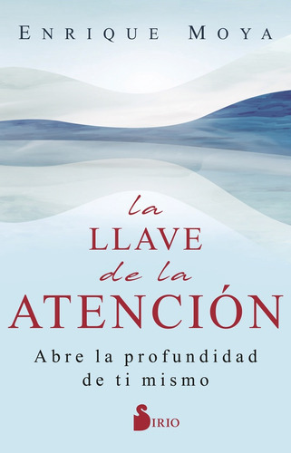 LLAVE DE LA ATENCION, LA - ENRIQUE MOYA, de ENRIQUE MOYA. Editorial Sirio en español