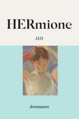 Hermione, De Doolittle, Hilda. Editorial Dosmanos, Tapa Blanda, Edición 1.0 En Español, 2021