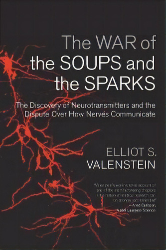 The War Of The Soups And The Sparks : The Discovery Of Neur, De Elliot Valenstein. Editorial Columbia University Press En Inglés