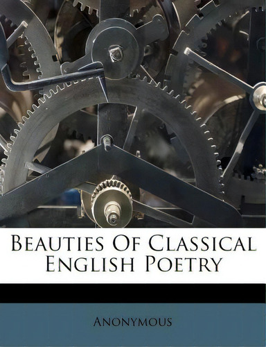 Beauties Of Classical English Poetry, De Anonymous., Vol. 1. Editorial Nabu Pr, Tapa Blanda En Inglés