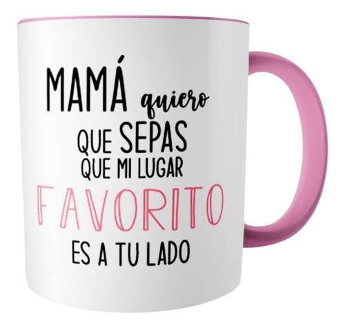Taza Mamá Mi Lugar Favorito Es A Tu Lado 325ml Fondo Y Asa Rosa Mi Lugar Favorito Es A Tu Lado