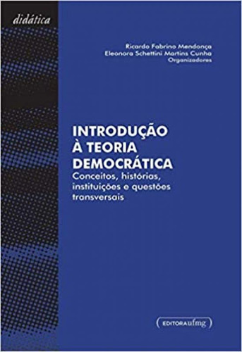 Introdução à Teoria Democrática: Conceitos, Histórias,, de Eleonora Schettini Martins Cunha. Editorial UFMG, tapa mole en português