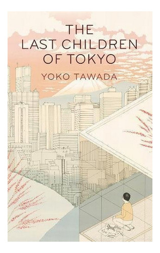 The Last Children Of Tokyo - Yoko Tawada. Eb5
